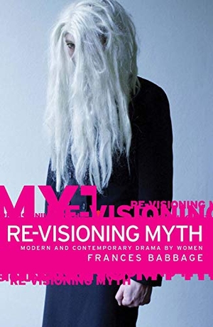 Babbage, Frances. Re-Visioning Myth CB - Modern and Contemporary Drama by Women. Manchester University Press, 2011.
