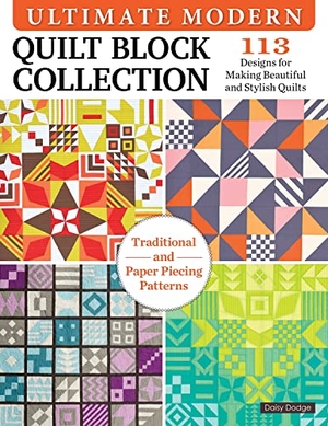 Dodge. Ultimate Modern Quilt Block Collection - 113 Designs for Making Beautiful and Stylish Quilts. Fox Chapel Publishing, 2023.