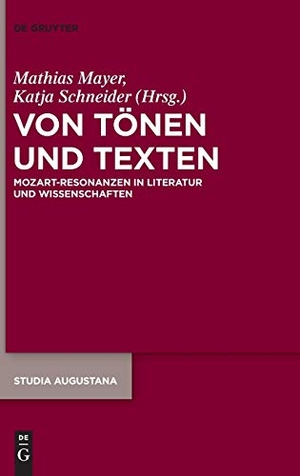 Schneider, Katja / Mathias Mayer (Hrsg.). Von Tönen und Texten - Mozart-Resonanzen in Literatur und Wissenschaften. De Gruyter, 2017.