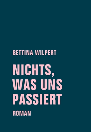 Wilpert, Bettina. nichts, was uns passiert. Verbrecher Verlag, 2018.