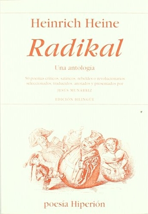 Heine, Heinrich / Jesús Munárriz. Radikal, una antología : 50 poemas críticos, satíricos rebeldes o revolucionarios. Hiperión, 2008.