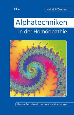 Zeeden, Heinrich. Alphatechniken in der Homöopathie - Mentale Techniken in der Homöo - Kinesiologie. Ctv Verlag, 2026.