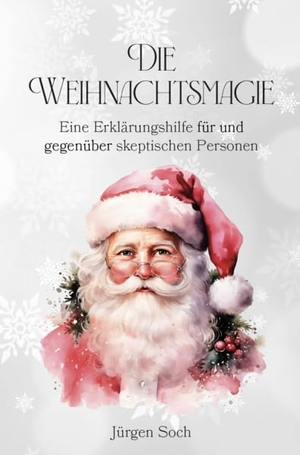Soch, Jürgen. Die Weihnachtsmagie - Eine Erklärungshilfe für und gegenüber skeptischen Personen. Verlagshaus Schlosser, 2025.