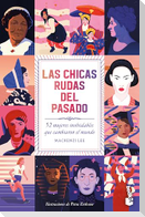 Las Chicas Rudas del Pasado: 52 Mujeres Inolvidables Que Cambiaron El Mundo / Bygone Badass Broads
