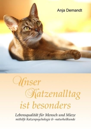 Demandt, Anja. Unser Katzenalltag ist besonders - Lebensqualität für Mensch und Mieze mithilfe Katzenpsychologie & -naturheilkunde. Books on Demand, 2013.
