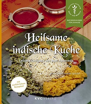 Kumar, Syal / Sabine Geisler. Heilsame indische Küche - Leichte Gerichte aus dem Ayurveda. KVC Verlag, 2016.