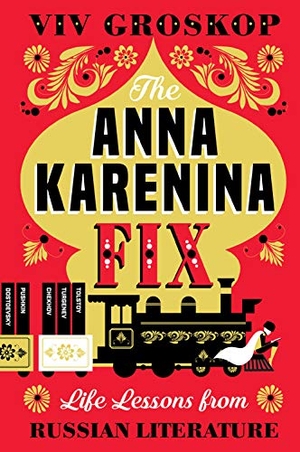 Groskop, Viv. The Anna Karenina Fix - Life Lessons from Russian Literature. Harry N. Abrams, 2019.
