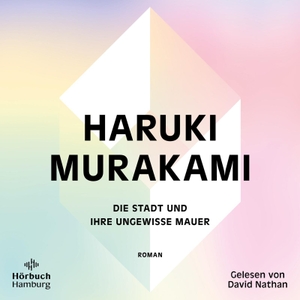 Murakami, Haruki. Die Stadt und ihre ungewisse Mauer. Hörbuch Hamburg, 2024.