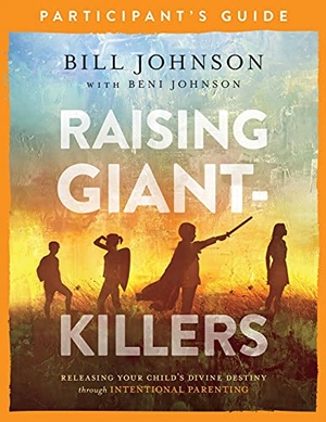 Johnson, Bill / Beni Johnson. Raising Giant-Killers Participant's Guide - Releasing Your Child's Divine Destiny Through Intentional Parenting. Baker Publishing Group, 2019.