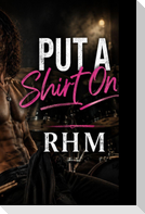 Put A Shirt On - A Steamy Rockstar Romance