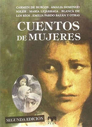 Pardo Bazán, Emilia / Burgos, Carmen De et al. Cuentos de mujeres. Clan Editorial, 2015.