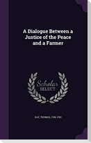 A Dialogue Between a Justice of the Peace and a Farmer
