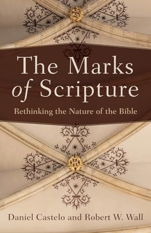 Castelo, Daniel / Robert W Wall. The Marks of Scripture - Rethinking the Nature of the Bible. Baker Publishing Group, 2019.