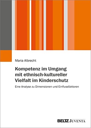 Albrecht, Maria. Kompetenz im Umgang mit ethnisch-kultureller Vielfalt im Kinderschutz - Eine Analyse zu Dimensionen und Einflussfaktoren. Juventa Verlag GmbH, 2021.