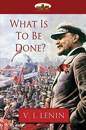 Lenin, Vladimir Ilyich. What Is To Be Done?. Aziloth Books, 2017.