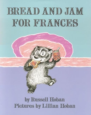 Hoban, Russell. Bread and Jam for Frances. HarperCollins, 1993.