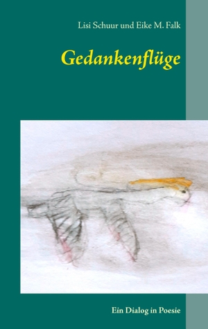 Schuur, Lisi / Eike M. Falk. Gedankenflüge - Ein Dialog in Poesie. Books on Demand, 2016.