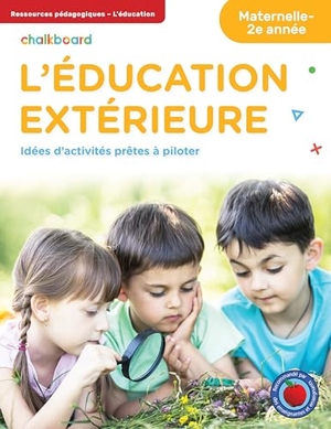 Blouin, Anne-Marie / Baxendale, Emily et al. L'éducation Extérieure Maternelle-2e année. Chalkboard Publishing, 2020.