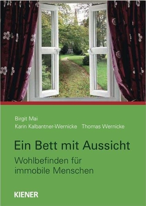Mai, Birgit / Kalbantner-Wernicke, Karin et al. Ein Bett mit Ausblick - Wohlbefinden für immobile Menschen. Kiener Verlag, 2013.