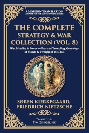 Kierkegaard, Soren / Friedrich Nietzsche. The Complete Strategy & War Collection (Vol. 8) - War, Morality & Power - Fear and Trembling, Genealogy of Morals & Twilight of the Idols. The Library of Alexandria, 2025.