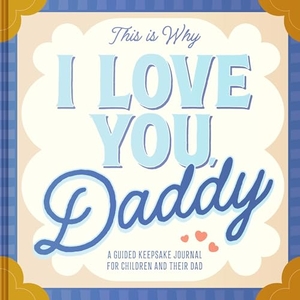 Barbo, Maria S.. This Is Why I Love You, Daddy - Make Father's Day Special with This Guided Journal for Kids (Father's Day Gifts for Husband, Activity to do with Dad). Thomas Nelson, 2025.