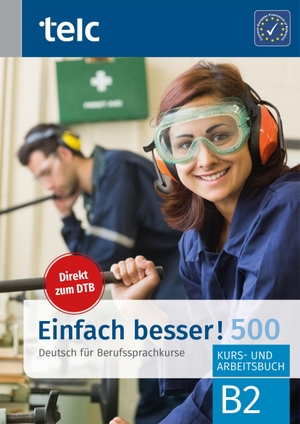 Angioni, Milena / Hälbig, Ines et al. Einfach besser! 500 - Deutsch für Berufssprachkurse B2. telc gGmbH, 2021.