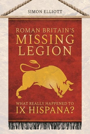 Elliott, Simon. Roman Britain's Missing Legion - What Really Happened to IX Hispana?. Pen & Sword Books Ltd, 2023.