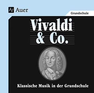Bachmeyer, Andrea / Holzinger, Martina et al. Vivaldi & Co. - Klassische Musik in der Grundschule - CD mit Musikbeispielen (1. bis 4. Klasse). Auer Verlag i.d.AAP LW, 2018.