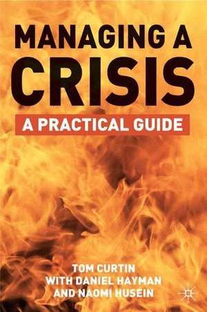 Curtin, T.. Managing A Crisis - A Practical Guide. Palgrave Macmillan UK, 2004.