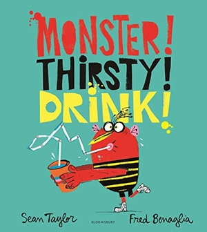Taylor, Sean. MONSTER! THIRSTY! DRINK!. Bloomsbury Publishing PLC, 2023.