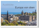 Ausblicke - Europa von oben (Wandkalender 2024 DIN A3 quer), CALVENDO Monatskalender