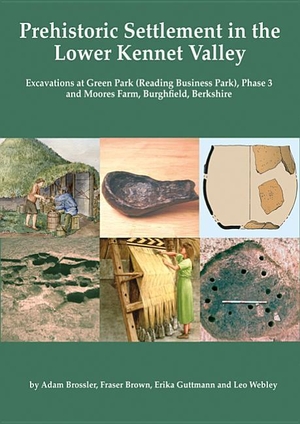 Brossler, Adam / Brown, Fraser et al. Prehistoric Settlement in the Lower Kennet Valley - Excavations at Green Park (Reading Business Park) Phase 3 and Moores Farm, Burghfield, Berkshire. Oxford Archaeological Unit, 2013.