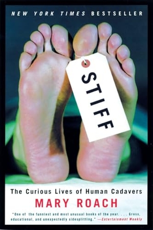 Roach, Mary. Stiff - The Curious Lives of Human Cadavers. W. W. Norton & Company, 2003.