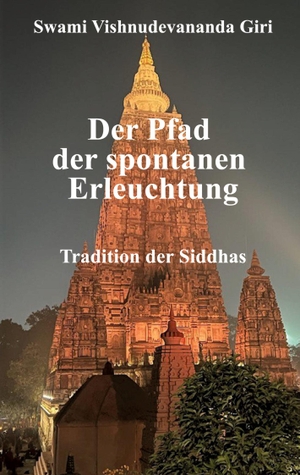 Giri, Swami Vishnudevananda. Der Pfad der spontanen Erleuchtung - Tradition der Siddhas. Siddha Advaita, 2023.