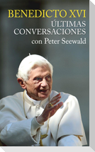 Benedicto XVI : últimas conversaciones con Peter Seewald