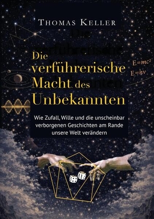 Keller, Thomas. Die verführerische Macht des Unbekannten - Wie Zufall, Wille und die unscheinbar verborgenen Geschichten am Rande unsere Welt verändern. Rediroma-Verlag, 2026.
