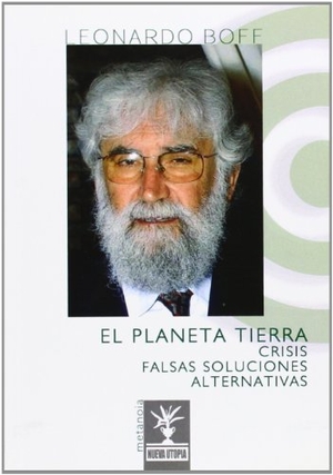 Boff, Leonardo. El planeta Tierra : crisis-falsas soluciones-alternativas. Editorial Nueva Utopía, 2011.