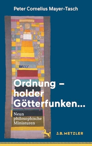 Mayer-Tasch, Peter Cornelius. Ordnung ¿ holder Götterfunken¿ - Neun philosophische Miniaturen. Springer Berlin Heidelberg, 2023.