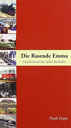 Deppe, Frank. Die Rasende Emma - Geschichte(n) der Sylter Inselbahn. Pressedienst Deppe, 2012.