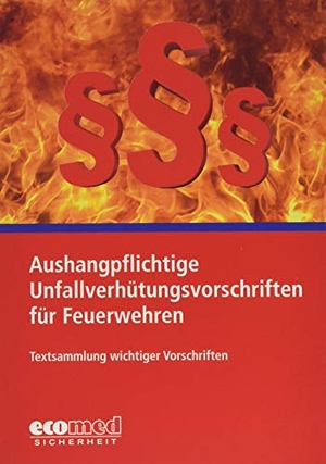 Aushangpflichtige Unfallverhütungsvorschriften für Feuerwehren - Textsammlung wichtiger Vorschriften. ecomed, 2019.