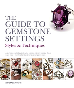 Young, Anastasia. The Guide to Gemstone Settings - Styles and Techniques. Bloomsbury Publishing PLC, 2018.