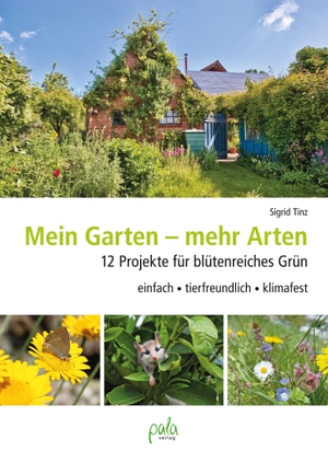 Tinz, Sigrid. Mein Garten - mehr Arten - 12 Projekte für blütenreiches Grün einfach, tierfreundlich, klimafest. Pala- Verlag GmbH, 2023.