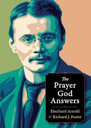 Arnold, Eberhard / Richard J Foster. The Prayer God Answers. Plough Publishing House, 2016.