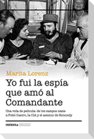 Yo fui la espía que amó al Comandante : una vida de película : de los campos nazis a Fidel Castro, la CIA y el asesino de Kennedy