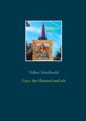 Volker Schoßwald. Lucy, der Himmel und ich. TWENTYSIX, 2017.