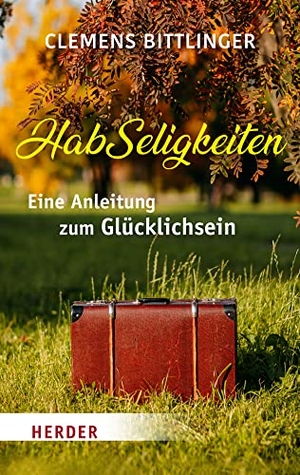 Bittlinger, Clemens. HabSeligkeiten - Eine Anleitung zum Glücklichsein. Herder Verlag GmbH, 2022.