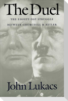 The Duel: The Eighty-Day Struggle Between Churchill and Hitler