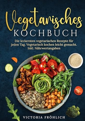 Fröhlich, Victoria. Vegetarisches Kochbuch - Die leckersten vegetarischen Rezepte für jeden Tag. Vegetarisch kochen leicht gemacht. Inkl. Nährwertangaben. via tolino media, 2025.