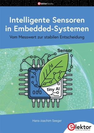 Seeger, Hans-Joachim. Intelligente Sensoren in Embedded-Systemen - Vom Messwert zur stabilen Entscheidung. Elektor Verlag, 2026.