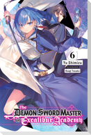 The Demon Sword Master of Excalibur Academy, Vol. 6 (Light Novel)